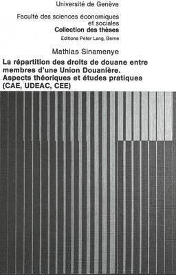 La Rpartition Des Droits de Douane Entre Membres d'Une Union Douanire- Aspects Thoriques Et tudes Pratiques (Cae, Udeac, Cee) 1