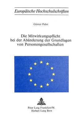 bokomslag Die Mitwirkungspflicht Bei Der Abaenderung Der Grundlagen Von Personengesellschaften