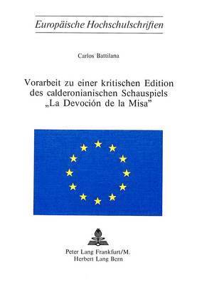 Vorarbeit Zu Einer Kritischen Edition Des Calderonianischen Schauspiels La Devocin de la Misa 1