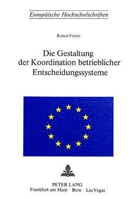 bokomslag Die Gestaltung Der Koordination Betrieblicher Entscheidungssysteme