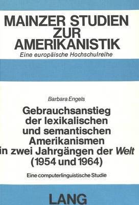 Gebrauchsanstieg Der Lexikalischen Und Semantischen Amerikanismen in Zwei Jahrgaengen Der Welt (1954 Und 1964) 1