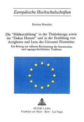 bokomslag Die Hildeerzaehlung in Der Thidrekssaga Sowie Im Dukus Horant Und in Der Erzaehlung Von Arrighetto Und Lena Des Giovanni Fiorentino