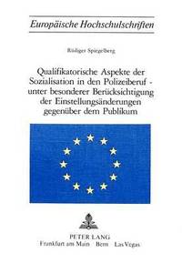 bokomslag Qualifikatorische Aspekte Der Sozialisation in Den Polizeiberuf - Unter Besonderer Beruecksichtigung Der Einstellungsaenderungen Gegenueber Dem Publikum