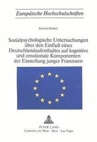 bokomslag Sozialpsychologische Untersuchungen Ueber Den Einfluss Eines Deutschlandaufenthaltes Auf Kognitive Und Emotionale Komponenten Der Einstellung Junger Franzosen