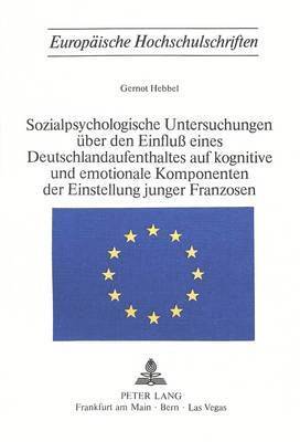 Sozialpsychologische Untersuchungen Ueber Den Einfluss Eines Deutschlandaufenthaltes Auf Kognitive Und Emotionale Komponenten Der Einstellung Junger Franzosen 1