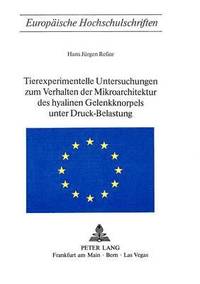 bokomslag Tierexperimentelle Untersuchungen Zum Verhalten Der Mikroarchitektur Des Hyalinen Gelenkknorpels Unter Druck-Belastung