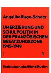 bokomslag Umerziehung Und Schulpolitik in Der Franzoesischen Besatzungszone 1945-1949