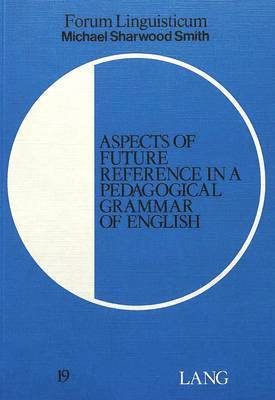 Michael Sharwood Smith, Michael Sharwood Smith, Christoph Gutknecht - Aspects of Future Reference in a Pedagogical Grammar of English, Häftad