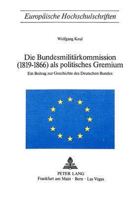 bokomslag Die Bundesmilitaerkommission (1819-1866) ALS Politisches Gremium