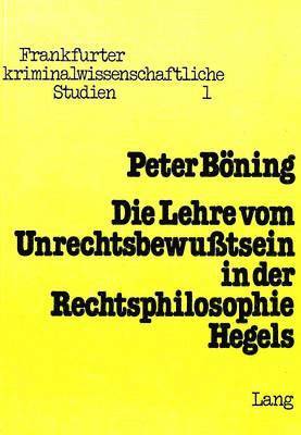 Die Lehre Vom Unrechtsbewusstsein in Der Rechtsphilosophie Hegels 1