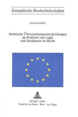 Juristische Ueberraschungsentscheidungen ALS Problem Von Logik Und Sturkturen Im Recht 1