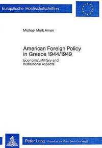 bokomslag American Foreign Policy in Greece, 1944-1949