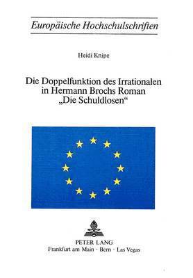 bokomslag Die Doppelfunktion Des Irrationalen in Hermann Brochs Roman Die Schuldlosen