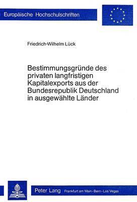 bokomslag Bestimmungsgruende Des Privaten Langfristigen Kapitalexports Aus Der Bundesrepublik Deutschland in Ausgewaehlte Laender