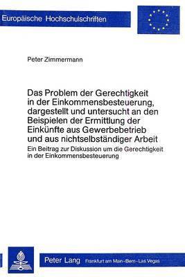 bokomslag Das Problem Der Gerechtigkeit in Der Einkommensbesteuerung, Dargestellt Und Untersucht an Den Beispielen Der Ermittlung Der Einkuenfte Aus Gewerbebetrieb Und Aus Nichtselbstaendiger Arbeit