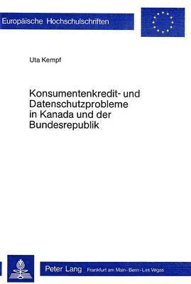 Konsumentenkredit- Und Datenschutzprobleme in Kanada Und Der Bundesrepublik Deutschland 1