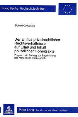 bokomslag Der Einfluss Privatrechtlicher Rechtsverhaeltnisse Auf Erlass Und Inhalt Polizeilicher Hoheitsakte