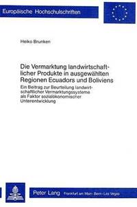 bokomslag Die Vermarktung Landwirtschaftlicher Produkte in Ausgewaehlten Regionen Ecuadors Und Boliviens