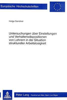 bokomslag Untersuchungen Ueber Einstellungen Und Verhaltensdispositionen Von Lehrern in Der Situation Struktureller Arbeitslosigkeit