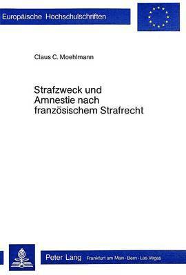 Strafzweck Und Amnestie Nach Franzoesischem Strafrecht 1