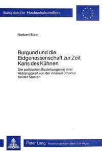 bokomslag Burgund Und Die Eidgenossenschaft Zur Zeit Karls Des Kuehnen