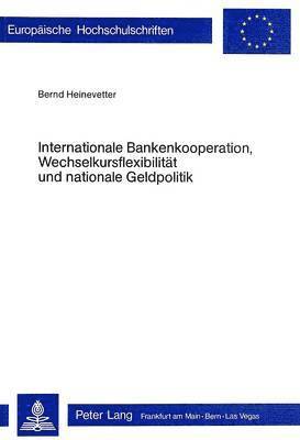 bokomslag Internationale Bankenkooperation, Wechselkursflexibilitaet Und Nationale Geldpolitik