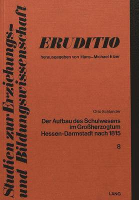 Der Aufbau Des Schulwesens Im Grossherzogtum Hessen-Darmstadt Nach 1815 1