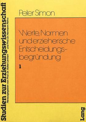 Werte, Normen Und Erzieherische Entscheidungsbegruendung 1