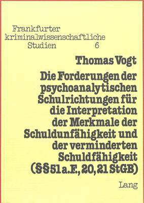 bokomslag Die Forderungen Der Psychoanalytischen Schulrichtungen Fuer Die Interpretation Der Merkmale Der Schuldunfaehigkeit Und Der Verminderten Schuldfaehigkeit ( 51 A. F., 20, 21 Stgb)