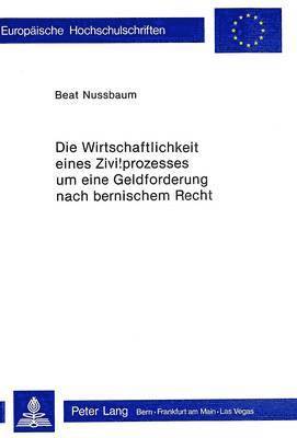 bokomslag Die Wirtschaftlichkeit Eines Zivilprozesses Um Eine Geldforderung Nach Bernischem Recht