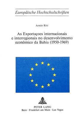 bokomslag As Exportacoes Internacionais E Interregionais No Desenvolvimento Economico Da Bahia (1950-1969)