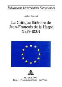 bokomslag La Critique Littraire de Jean-Franois de la Harpe (1739-1803)