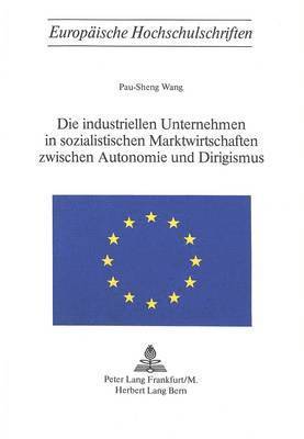 bokomslag Die Industriellen Unternehmen in Sozialistischen Marktwirtschaften Zwischen Autonomie Und Dirigismus