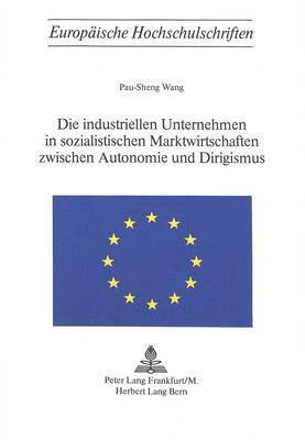 Die Industriellen Unternehmen in Sozialistischen Marktwirtschaften Zwischen Autonomie Und Dirigismus 1