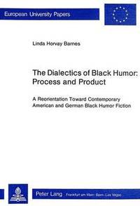 bokomslag Dialectics of Black Humor - Process and Product