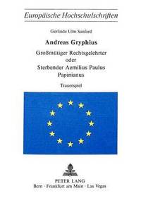 bokomslag Andreas Gryphius- Grossmuetiger Rechtsgelehrter Oder Sterbender Aemilius Paulus Papinianus