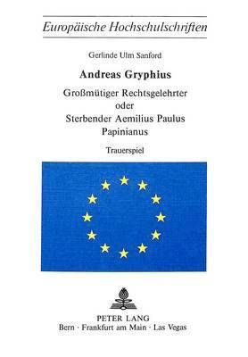 Andreas Gryphius- Grossmuetiger Rechtsgelehrter Oder Sterbender Aemilius Paulus Papinianus 1