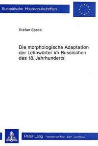 bokomslag Die Morphologische Adaptation Der Lehnwoerter Im Russischen Des 18. Jahrhunderts