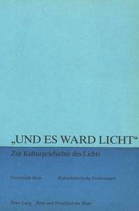bokomslag Und Es Ward Licht - Zur Kulturgeschichte Des Lichts