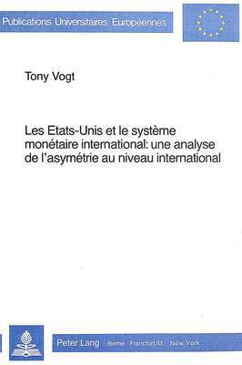 bokomslag Les Etats-Unis Et Le Systme Montaire International- Une Analyse de l'Asymtrie Au Niveau International