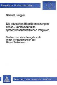 bokomslag Die Deutschen Bibeluebersetzungen Des 20. Jahrhunderts Im Sprach- Wissenschaftlichen Vergleich