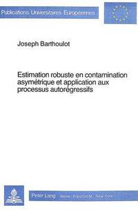 bokomslag Estimation Robuste En Contamination Asymtrique Et Application Aux Processus Autorgressifs