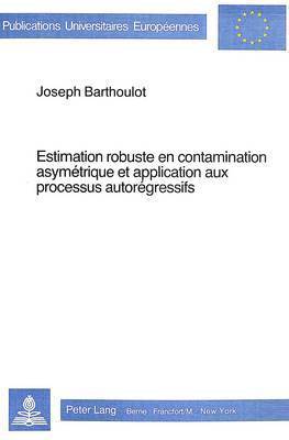 bokomslag Estimation Robuste En Contamination Asymtrique Et Application Aux Processus Autorgressifs