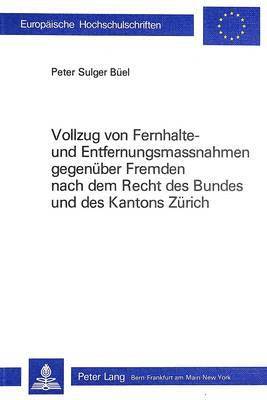 bokomslag Vollzug Von Fernhalte- Und Entfernungsmassnahmen Gebenueber Fremden Nach Dem Recht Des Bundes Und Des Kantons Zuerich