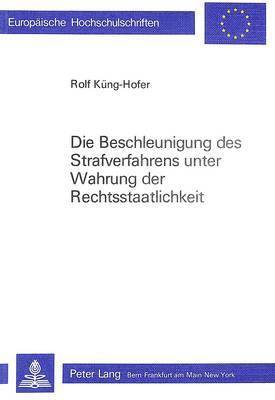 bokomslag Die Beschleunigung Des Strafverfahrens Unter Wahrung Der Rechtsstaatlichkeit