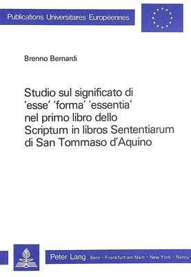 Studio Sul Significato Di 'Esse', 'Forma', 'Essentia' Nel Primo Libro Dello Scriptum in Libros Sententiarum Di San Tommaso d'Aquino 1