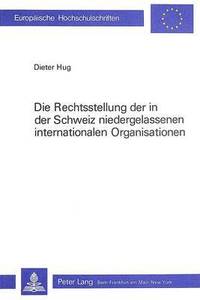 bokomslag Die Rechtsstellung Der in Der Schweiz Niedergelassenen Internationalen Organisationen