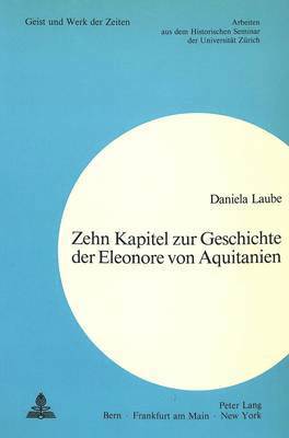Daniela Laube - Zehn Kapitel Zur Geschichte Der Eleonore Von Aquitanien, Häftad