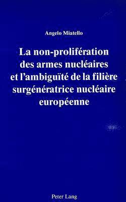 La Non-Prolifration Des Armes Nuclaires Et l'Ambigut de la Filire Surgnratrice Nuclaire Europenne 1