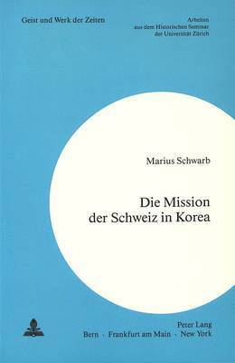 Die Mission Der Schweiz in Korea 1